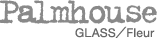 palmhouse GLASS/fleur